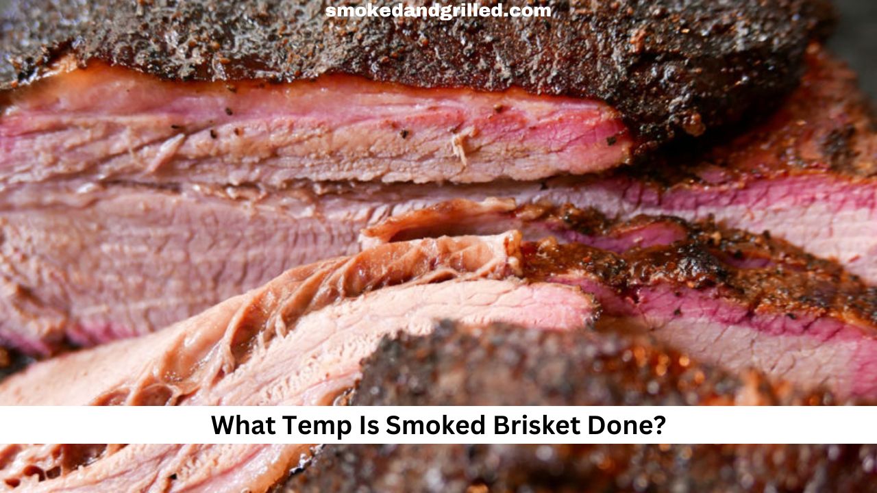 What Temp Is Smoked Brisket Done?