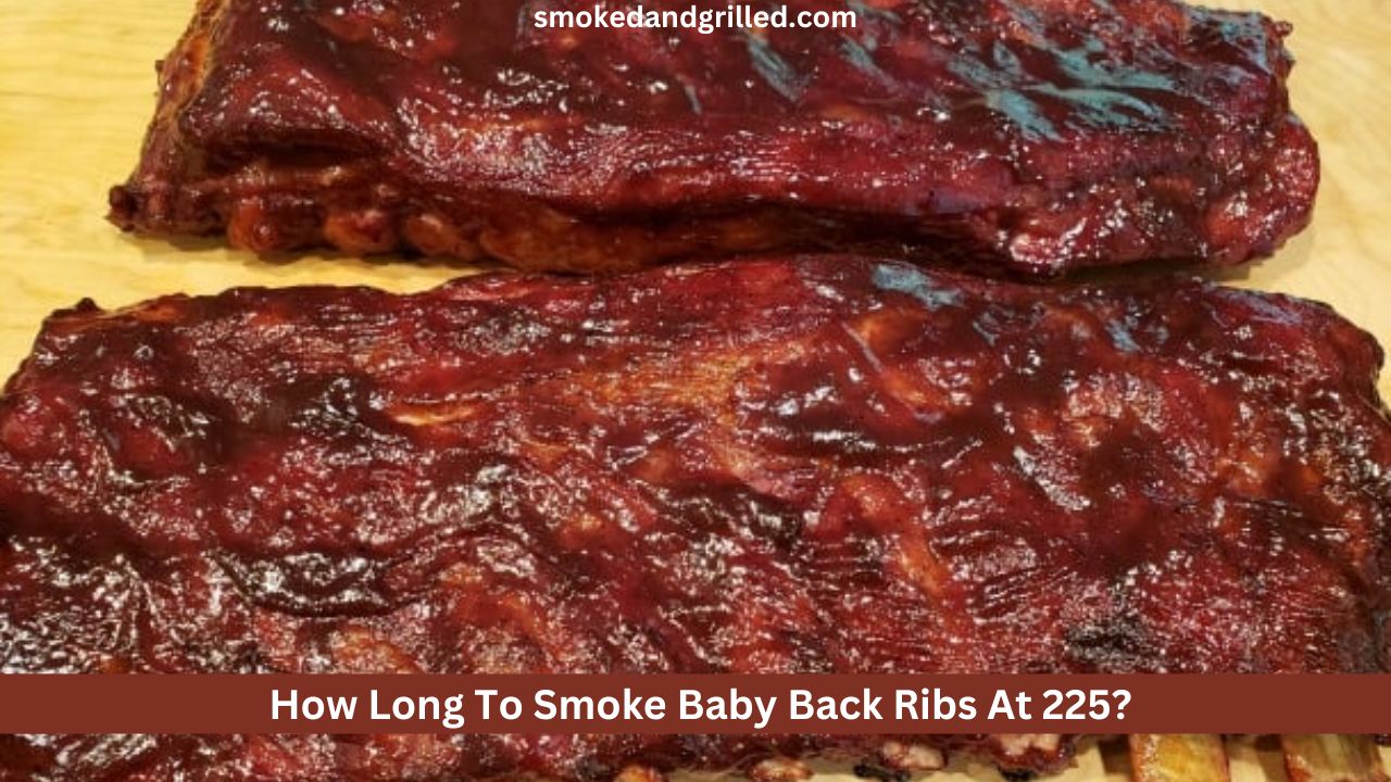  How Long To Smoke Baby Back Ribs At 225?