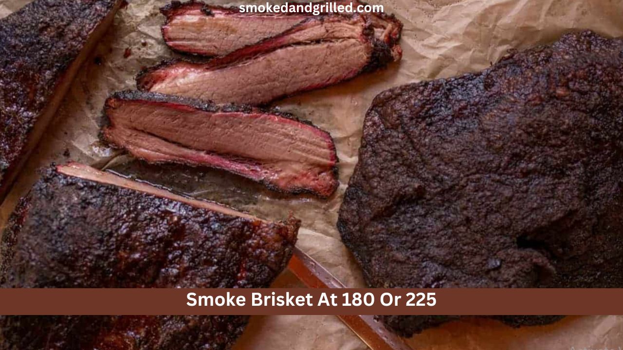 Smoke Brisket At 180 Or 225