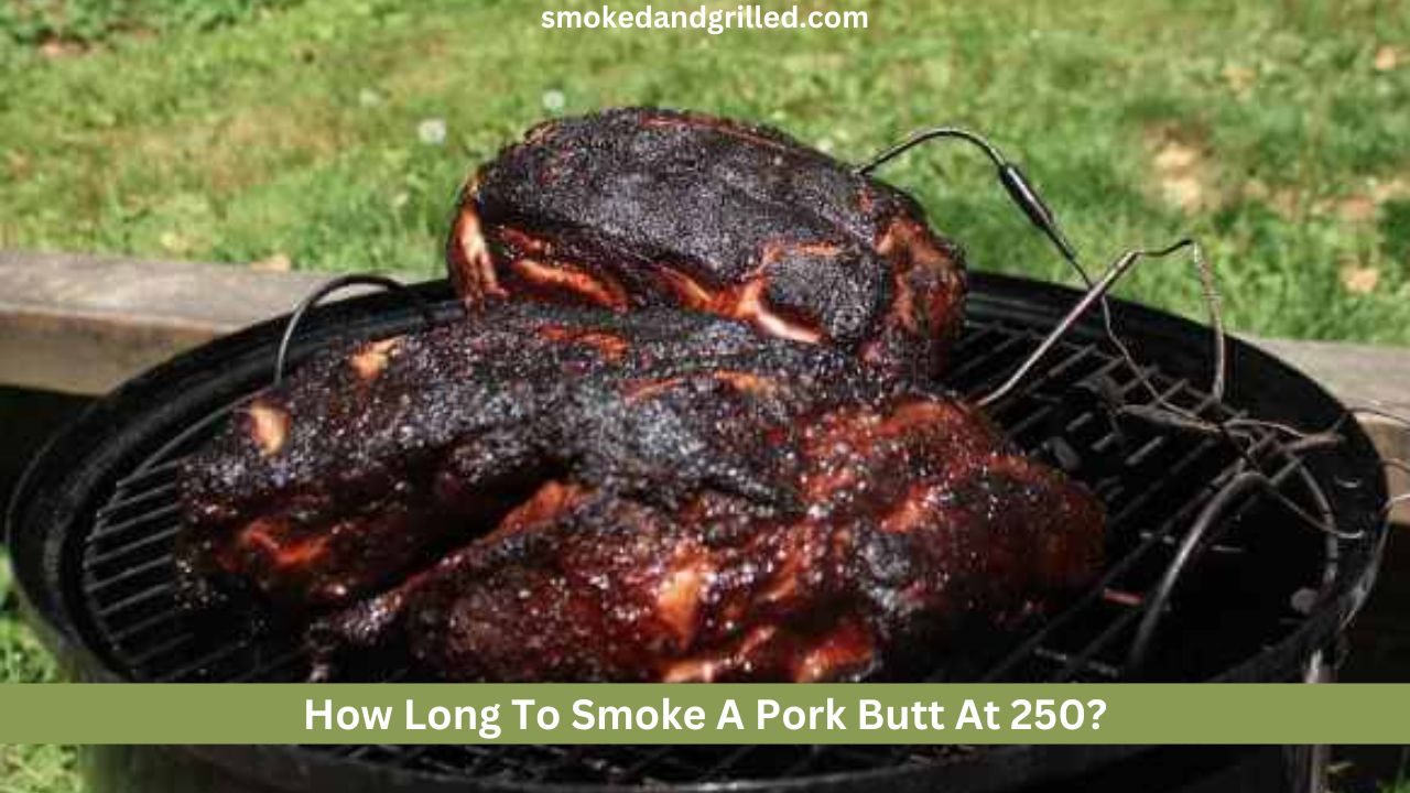 How Long To Smoke A Pork Butt At 250?