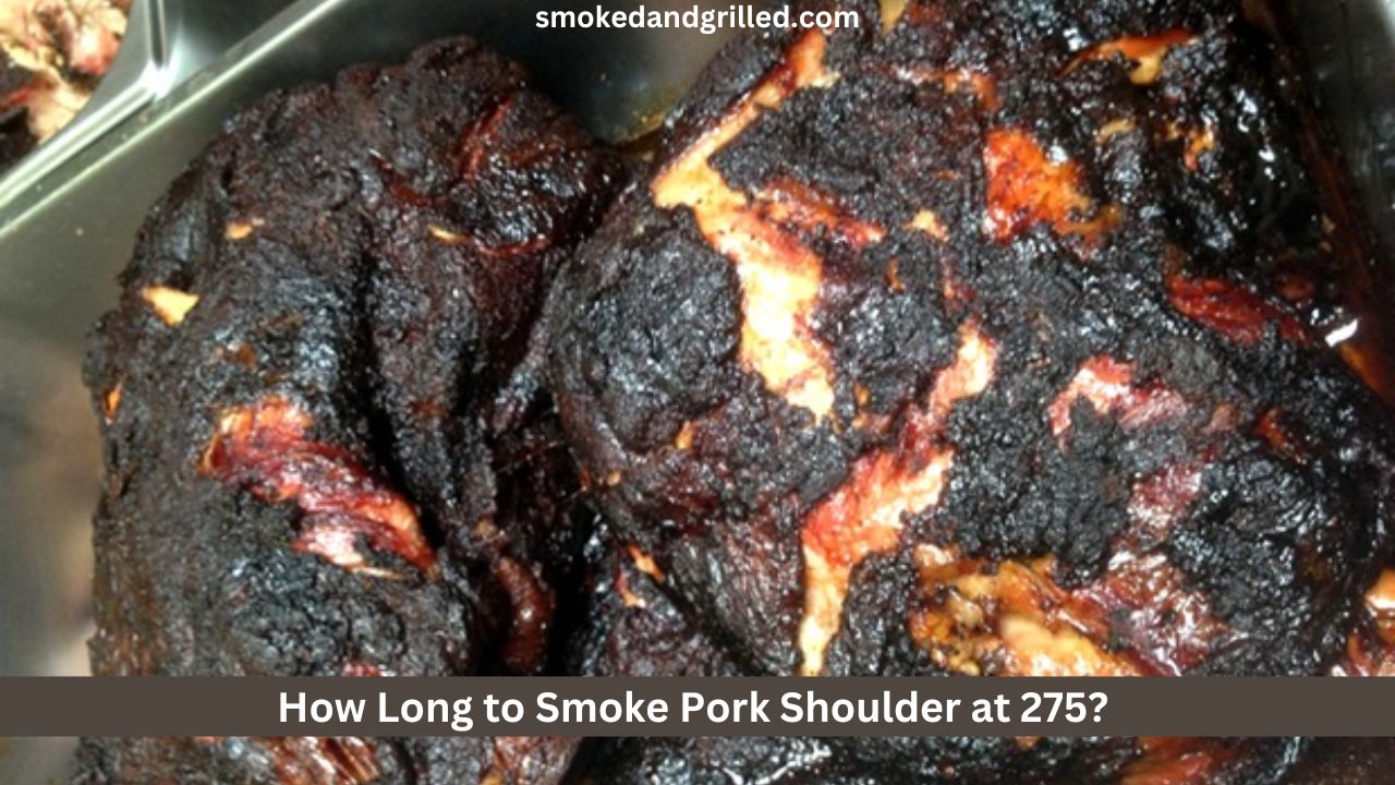 How Long to Smoke Pork Shoulder at 275?