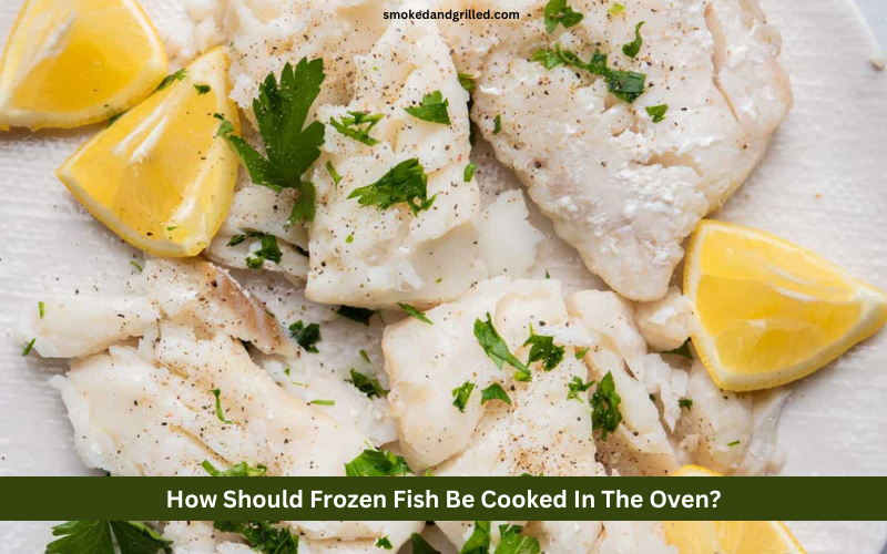 How Should Frozen Fish Be Cooked In The Oven?
