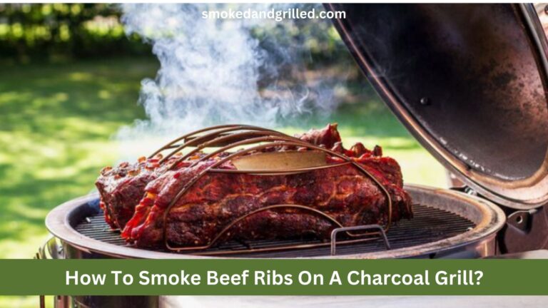 How To Smoke Beef Ribs On A Charcoal Grill?
