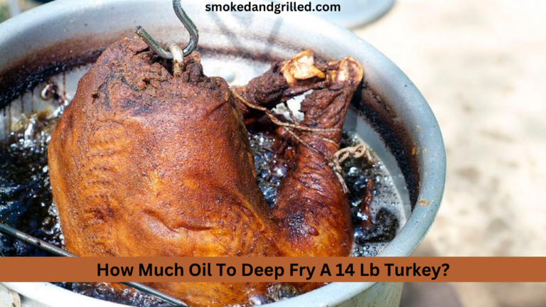 How Much Oil To Deep Fry A 14 Lb Turkey?